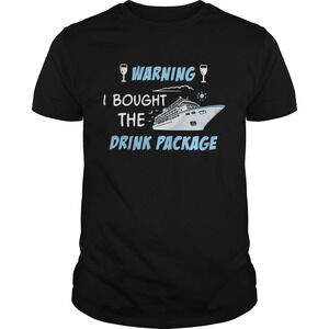 Cruise Ship Warning I Bought The Drink Package Shirt
